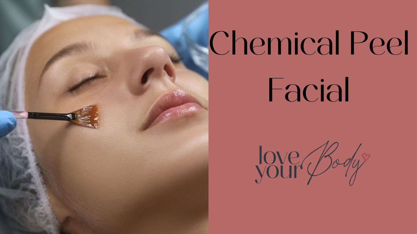 Experience the Power of a Chemical Peel Facial in Clearwater at Love Your Body Medical Spa