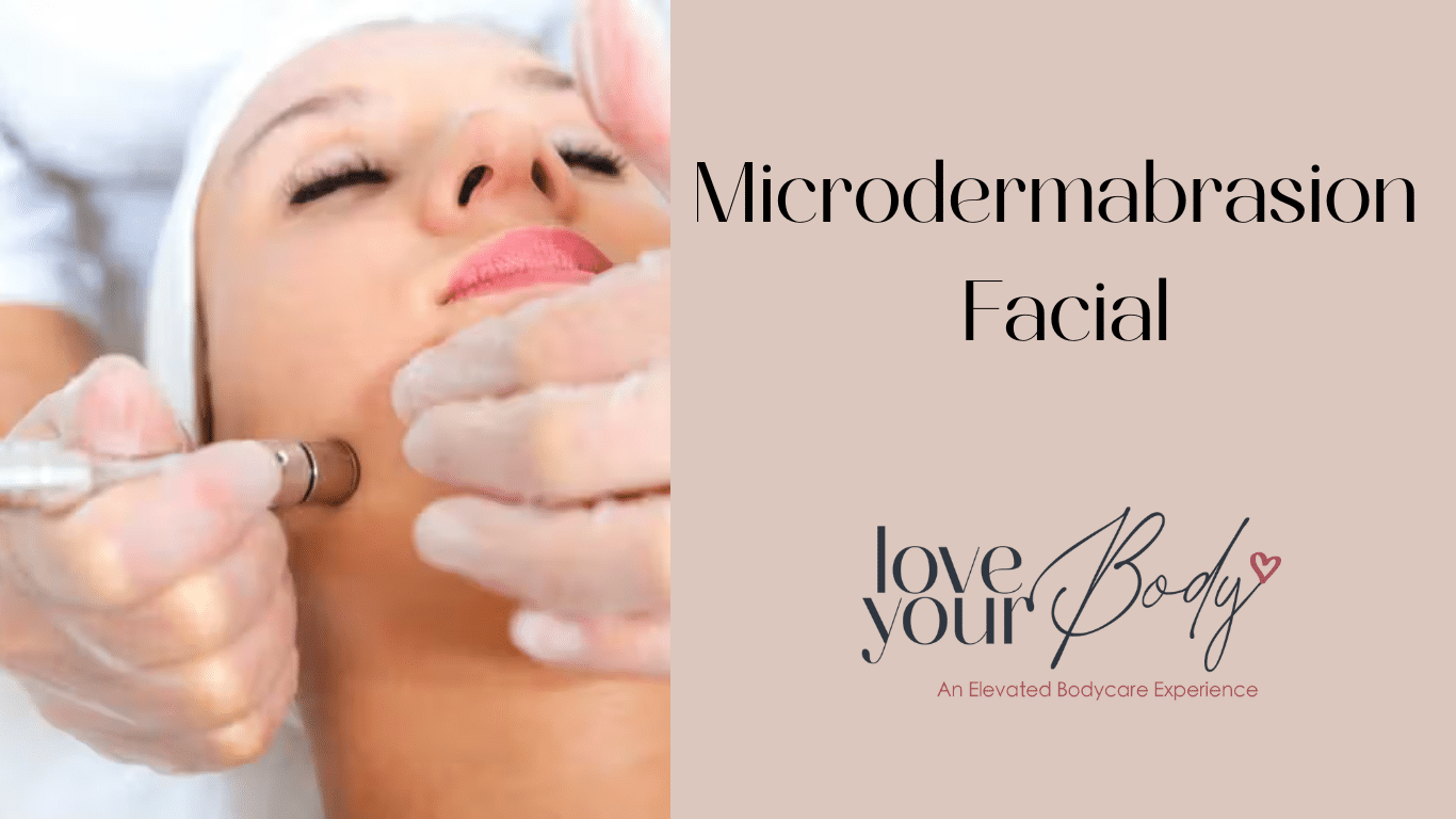 Glow From Within: Experience the Benefits of a Microdermabrasion Facial in Clearwater at Love Your Body Medical Spa