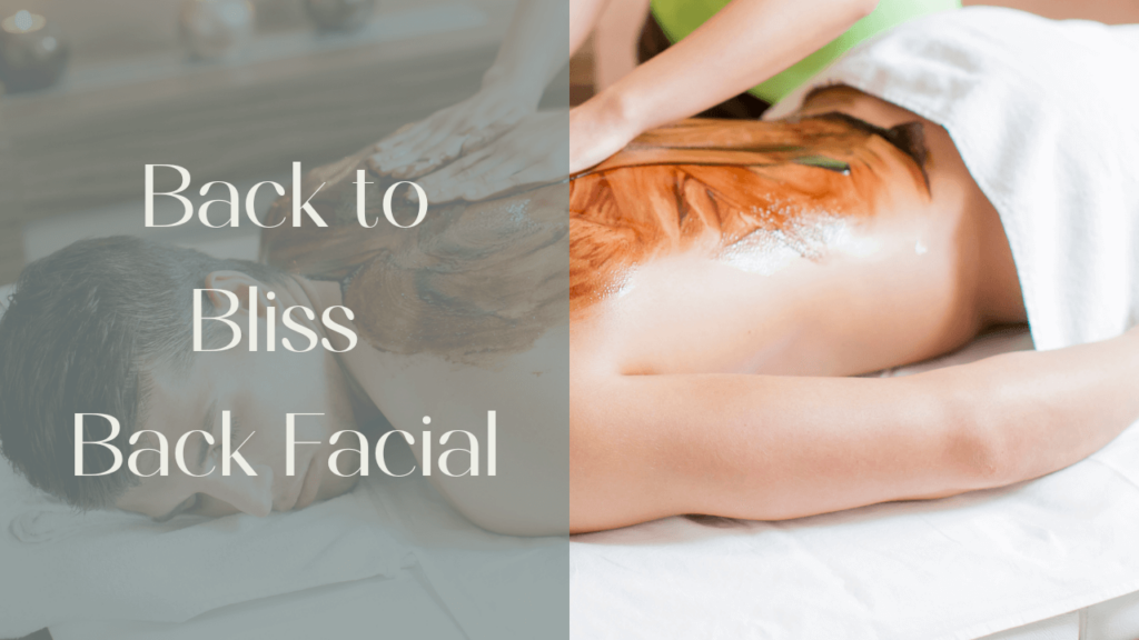 Back to Bliss Back Facial Clearwater | Love Your Body