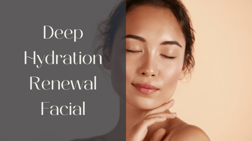 Deep Hydration Renewal Facial Clearwater | Love Your Body