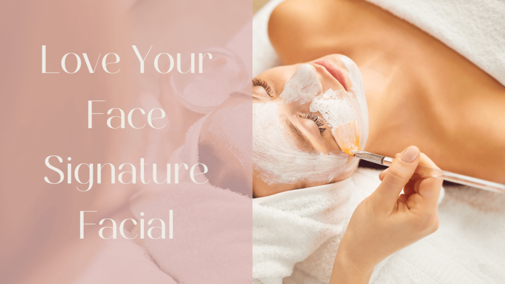 Love Your Face Signature Facial Clearwater | Love Your Body