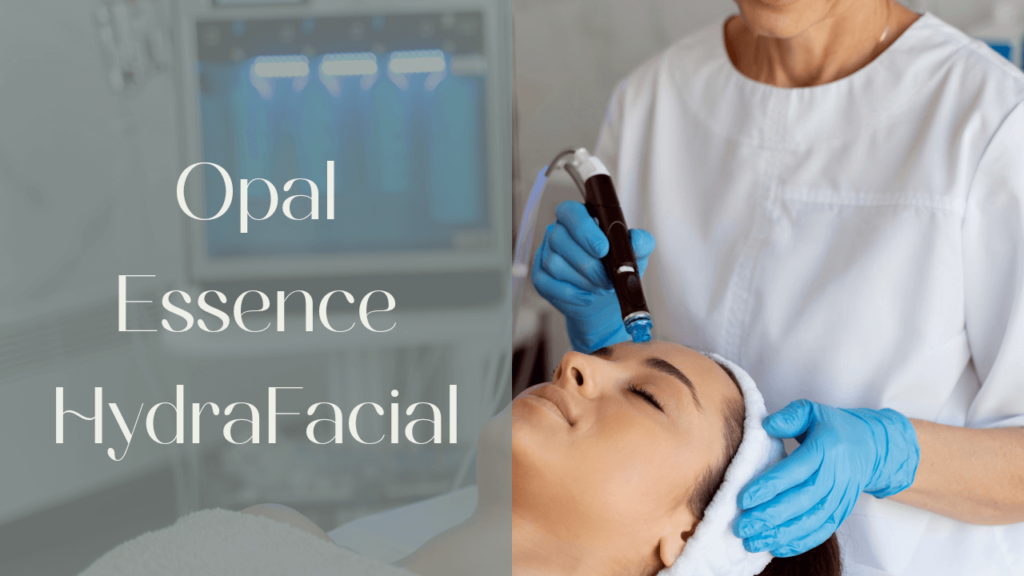 Opal Essence HydraFacial Clearwater | Love Your Body